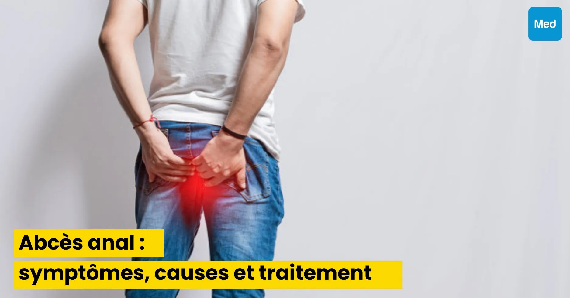 Abcès anal : symptômes, causes et traitement